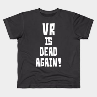 VR is Dead Again! (White) Kids T-Shirt